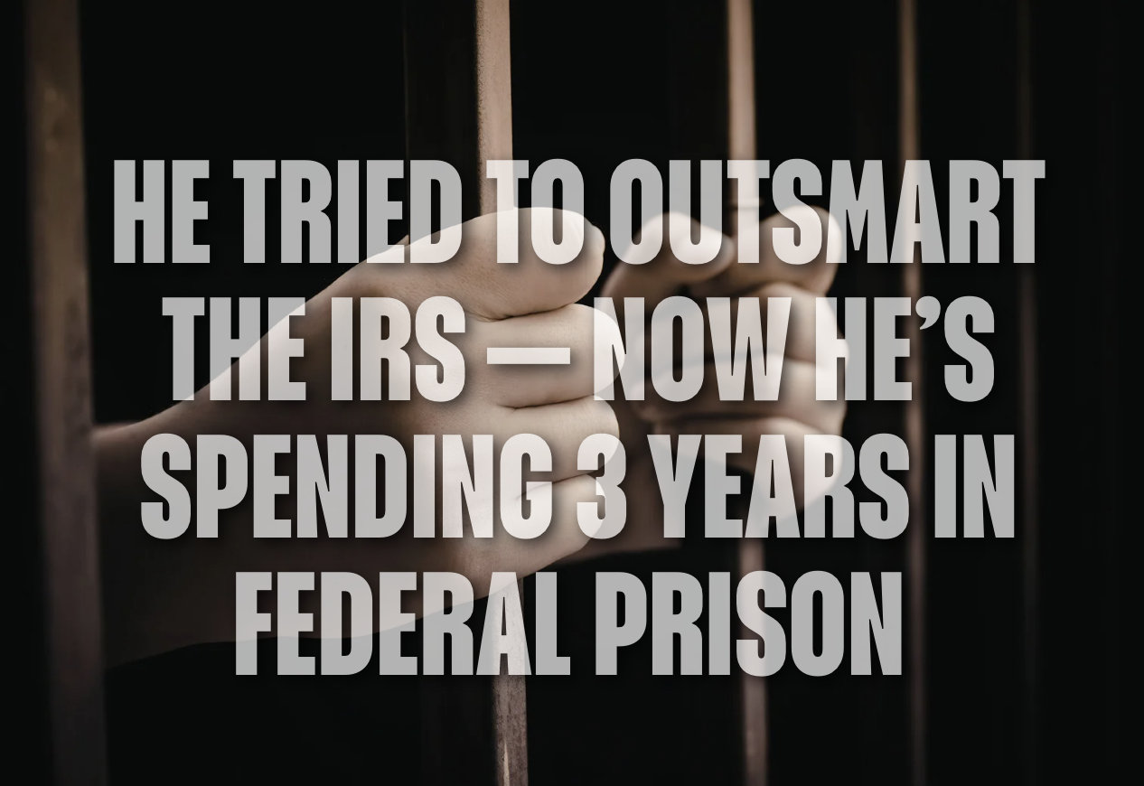 He Tried to Outsmart the IRS